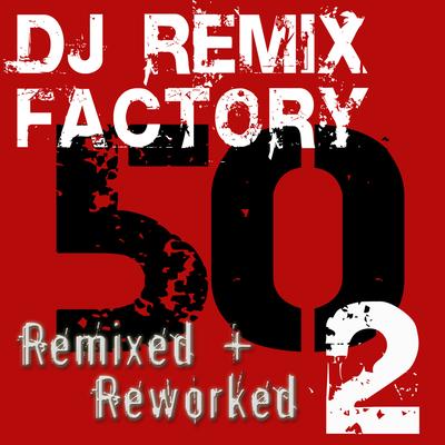 DJ ReMix Factory – 50 ReMixed + ReWorked – Volume 2's cover