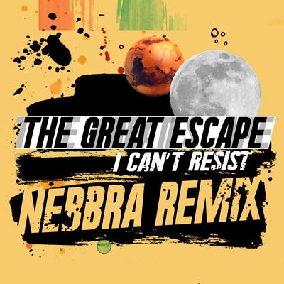 I Can't Resist (Nebbra Remix) By The Great Escape, Nebbra's cover