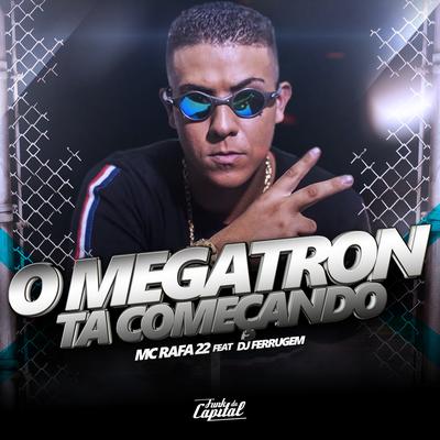 O Megatron Ta Começando By MC Rafa 22, DJ Ferrugem's cover