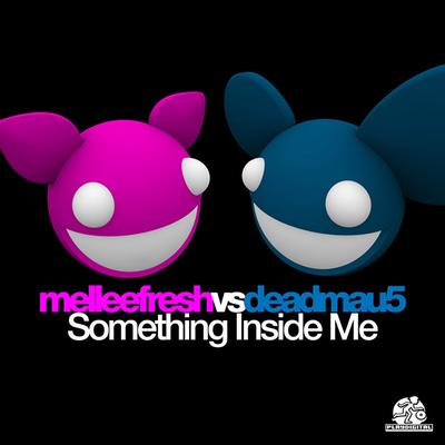 Something Inside Me (deadmau5 Electro Remix) By Melleefresh, deadmau5's cover