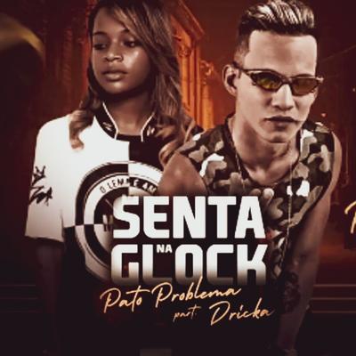 Senta na Glock By Pato Problema, Mc Dricka's cover