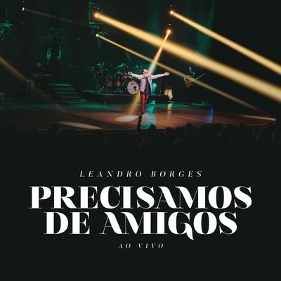 Precisamos de Amigos (Ao Vivo) By Leandro Borges's cover