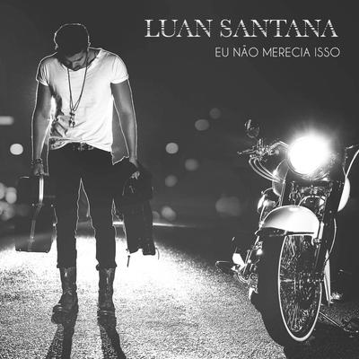 Eu Não Merecia Isso By Luan Santana's cover