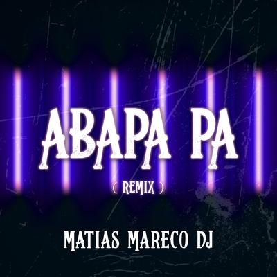 Abapa Pa (Remix) By Matias Mareco DJ's cover