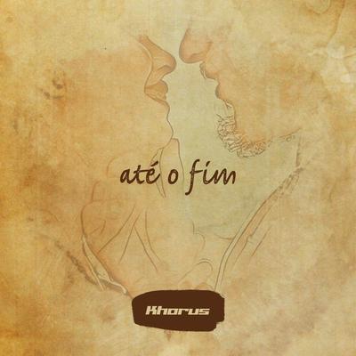 Até o Fim By Khorus's cover