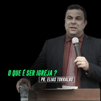 O Que É Ser Igreja, Pt. 1 By Pastor Elias Torralbo's cover