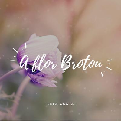 A Flor Brotou By Lela Costa's cover