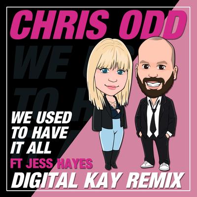 We Used to Have It All (Digital Kay Radio Mix) By Jess Hayes, Chris Odd, Digital Kay's cover