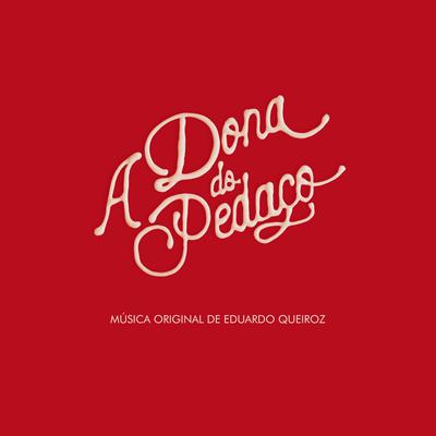 A Dona do Pedaço – Música Original de Eduardo Queiroz's cover