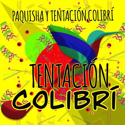 Paquisha y Tentación Colibrí Tentación Colibrí's cover