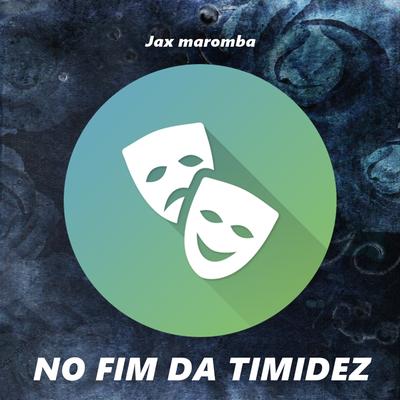 No Fim da Timidez By JAX MAROMBA's cover