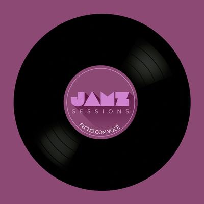 Fecho Com Você (Jamz Sessions) By Jamz's cover
