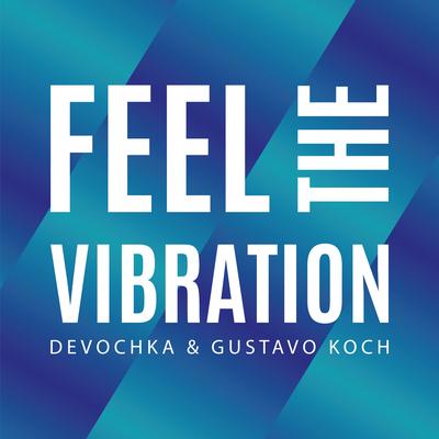 Feel The Vibration (Extended Mix) By Devochka & Gustavo Koch's cover