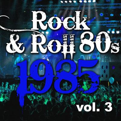 Rock & Roll 80s 1985 - Vol.3's cover