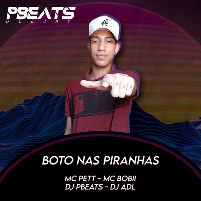 Boto nas Piranhas By DJ PBeats, Pet & Bobii, DJ ADL's cover