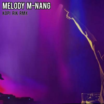 Melody M-Nang By Kopi Rik RMX's cover