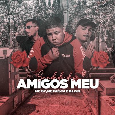 Saudade dos Amigos Meu By MC GP, MC Faisca, BM's cover