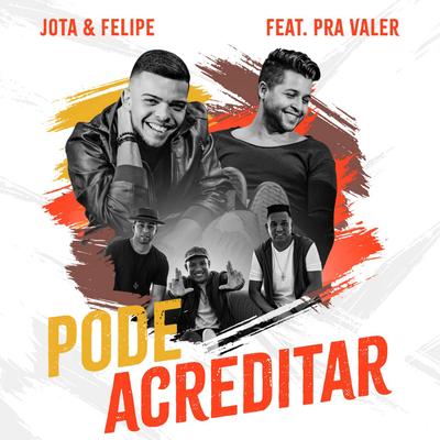 Pode Acreditar By Jota & Felipe, Pra Valer's cover