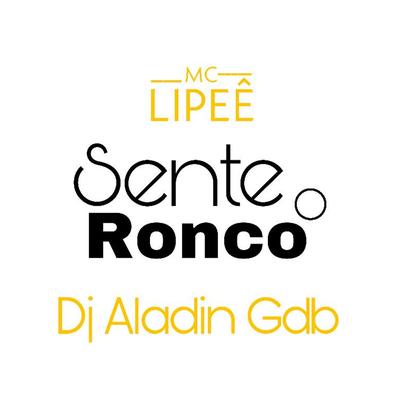 Sente o Ronco By Dj Aladin GDB, Mc Lipeê's cover