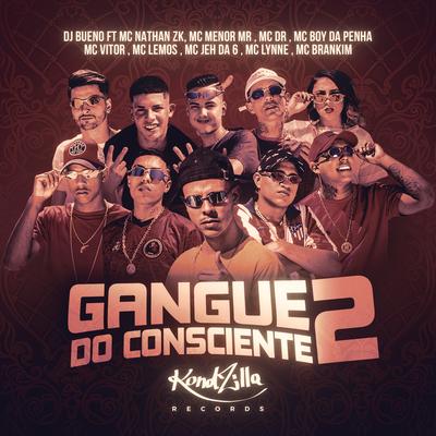 Gangue do Consciente 2 By Mc Nathan ZK, MC Menor Mr, Mc DR, MC Boy da Penha, MC Vitor, MC Lemos, MC Jeh da 6, MC Lynne, MC Brankim, Dj Bueno's cover