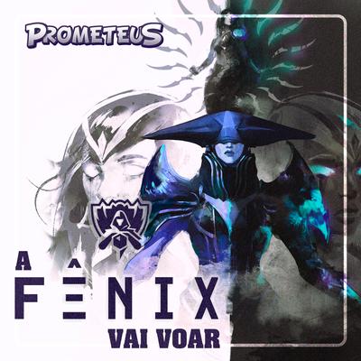 A Fênix Vai Voar By Prometeus's cover