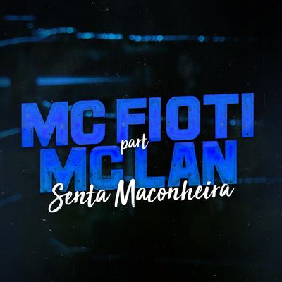 Senta Maconheira By MC Fioti, MC Lan's cover