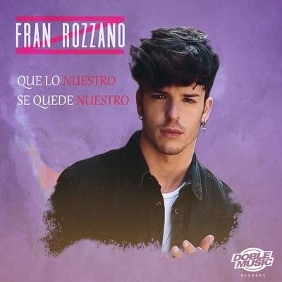 Que Lo Nuestro Se Quede Nuestro By Fran Rozzano's cover