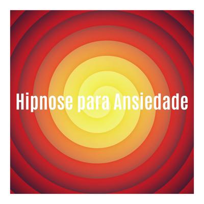 Hipnose para Ansiedade By Relaxphonic's cover