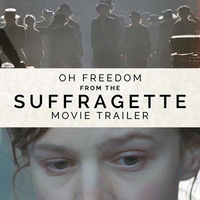 Oh Freedom (From the "Suffragette" Movie Trailer)'s cover