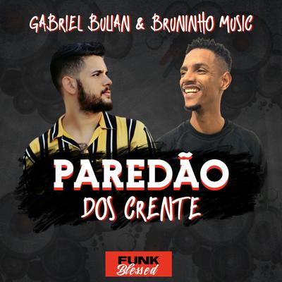 Paredão dos Crente By Gabriel Bulian, Bruninho Music's cover