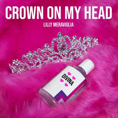 Crown On My Head By Lilly Meraviglia's cover