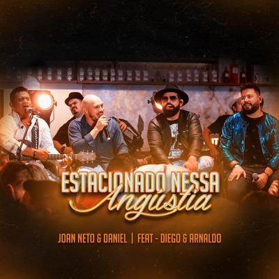 Estacionado Nessa Angústia (Ao Vivo) By Joan Neto e Daniel, Diego & Arnaldo's cover