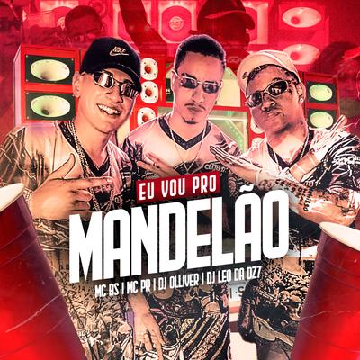 Eu Vou pro Mandelão By MC BS, MC PR, DJ Léo da 17, DJ Oliver's cover