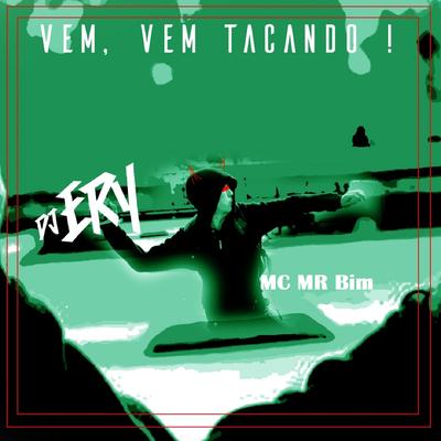 Vem, Vem Tacando! By DJ Ery, Mc Mr. Bim's cover