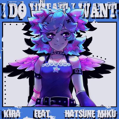 i DO what i WANT By Kira, Hatsune Miku's cover