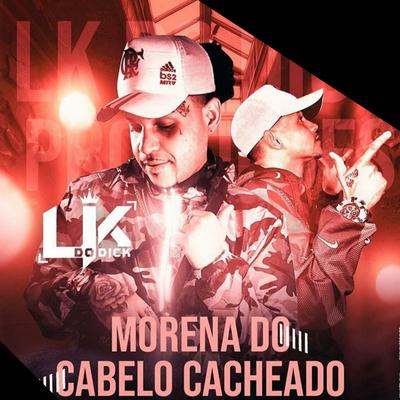 Morena do Cabelo Cacheado By Mc Lk Do Dick, MC Cleytinho's cover