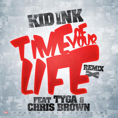 Time Of Your Life (Remix) [feat. Tyga & Chris Brown] By Tyga, Chris Brown, Kid Ink's cover