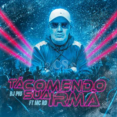 Tá Comendo Sua Irmã (feat. Mc Rd) By DJ Piu, Mc RD's cover