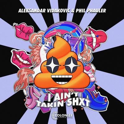 I Ain't Takin Shxt By Aleksandar Vidakovic, Phil Phauler's cover