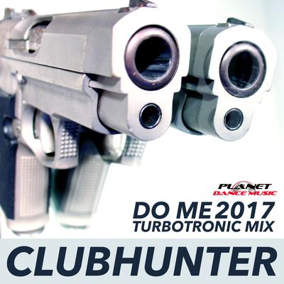 Do Me 2017 (Turbotronic Radio Edit) By Clubhunter, Turbotronic's cover