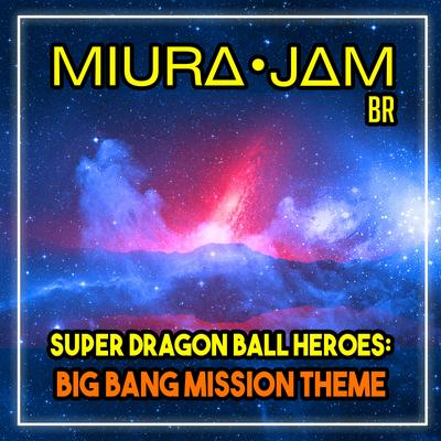 Super Dragon Ball Heroes: Big Bang Mission Theme By Miura Jam BR's cover