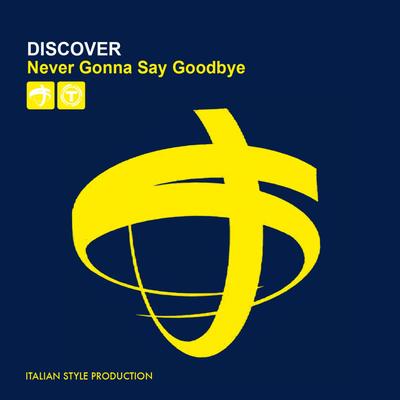 Never Gonna Say Goodbye (Extended Mix) By DISCOVER's cover