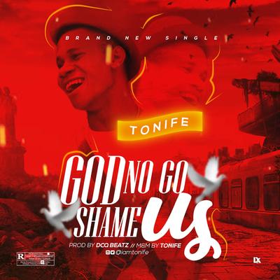 God no go shame us By Tonife's cover