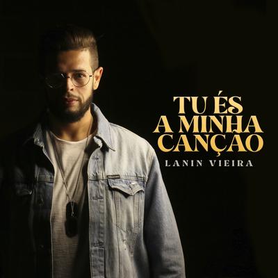 Tu És a Minha Canção By Lanin Vieira, Leidy Murilho, Adlin Rodrigues's cover