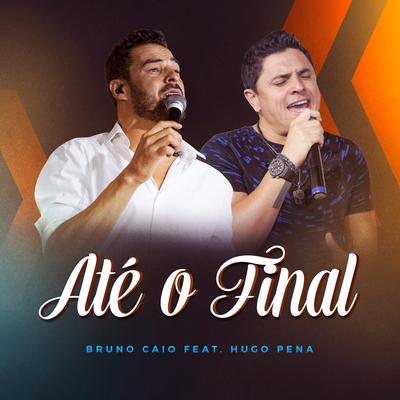 Até o Final By Bruno Caio, Hugo Pena's cover
