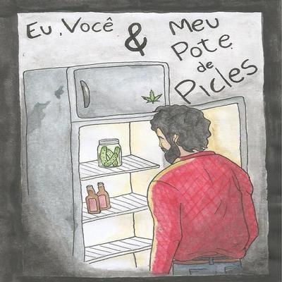 Eu, Você & Meu Pote de Picles By Eu Sou o Gabe's cover