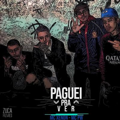 Paguei pra Ver (feat. DJ Lukinha da Inestan, DJ João da Inestan & DJ TG da Inestan) By MC Xenon, MC PW, DJ Lukinha, DJ JOAO DA INESTAN, Dj Tg Da Inestan's cover