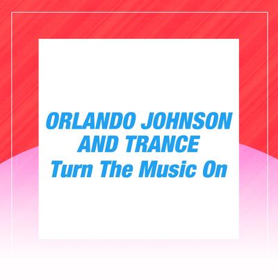 Turn the Music On (Extended Mix) By Orlando Johnson, Trance's cover