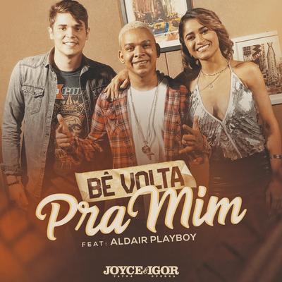 Bê Volta pra Mim By Joyce Tayna & Igor Guerra, Aldair Playboy's cover