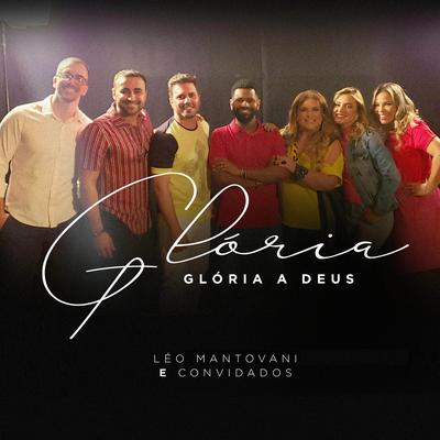 Glória, Glória a Deus By Leo Mantovani, Celina Borges, Cleiton Saraiva, Flavia Dornellas, Gil Monteiro, Higor Fernandes, Ana Gabriela's cover